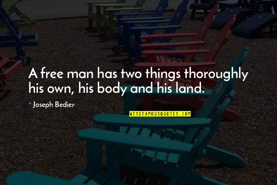Land And Freedom Quotes By Joseph Bedier: A free man has two things thoroughly his