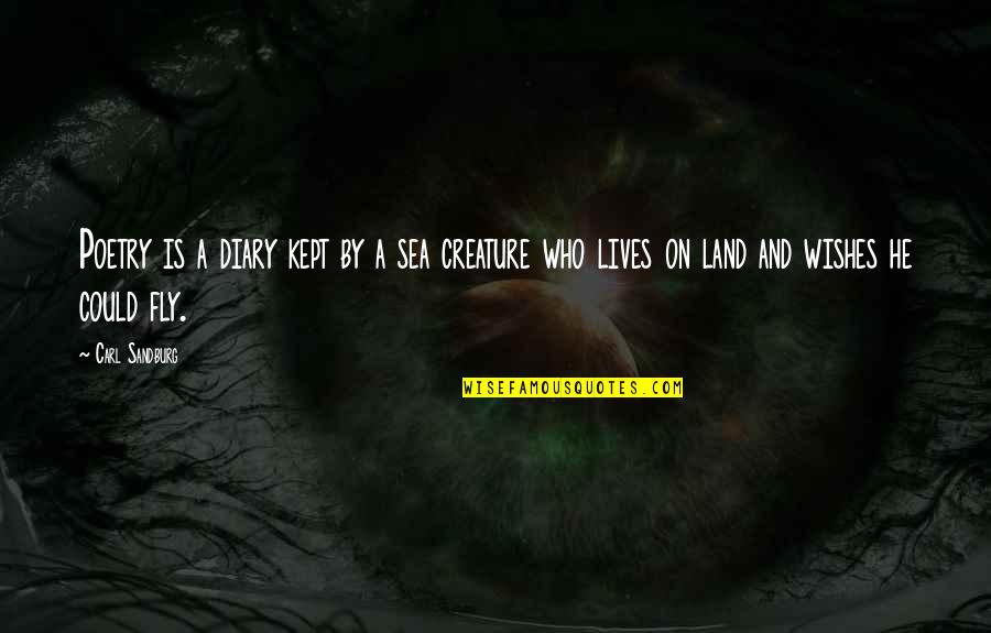 Land And Sea Quotes By Carl Sandburg: Poetry is a diary kept by a sea