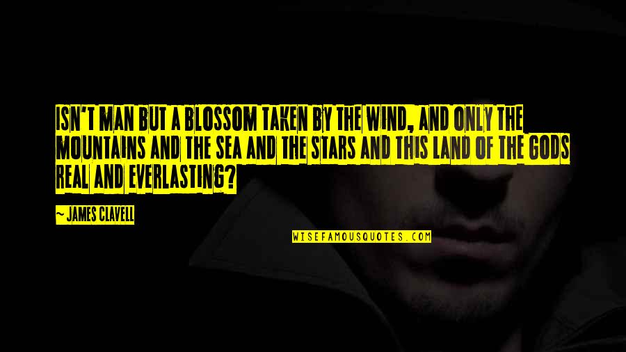 Land And Sea Quotes By James Clavell: Isn't man but a blossom taken by the