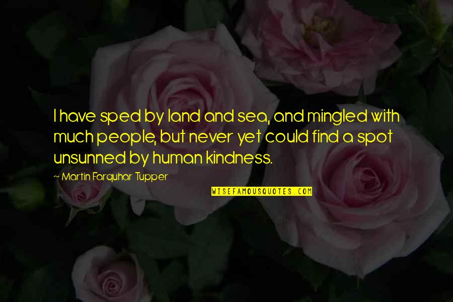 Land And Sea Quotes By Martin Farquhar Tupper: I have sped by land and sea, and