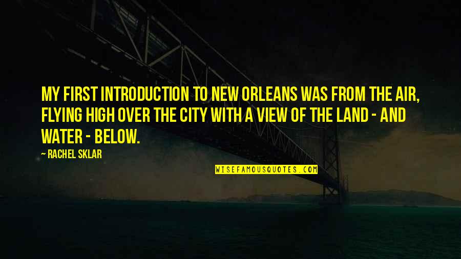 Land And Water Quotes By Rachel Sklar: My first introduction to New Orleans was from