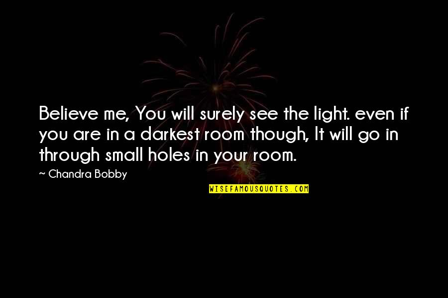 Land Based Upweller Quotes By Chandra Bobby: Believe me, You will surely see the light.