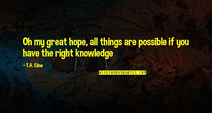 Land Clearing Quotes By T.A. Cline: Oh my great hope, all things are possible