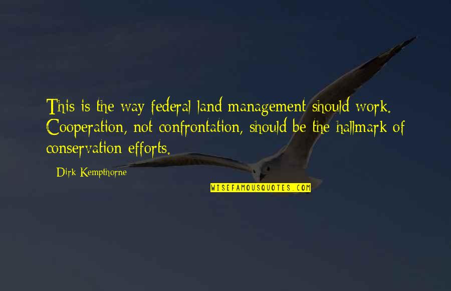 Land Conservation Quotes By Dirk Kempthorne: This is the way federal land management should