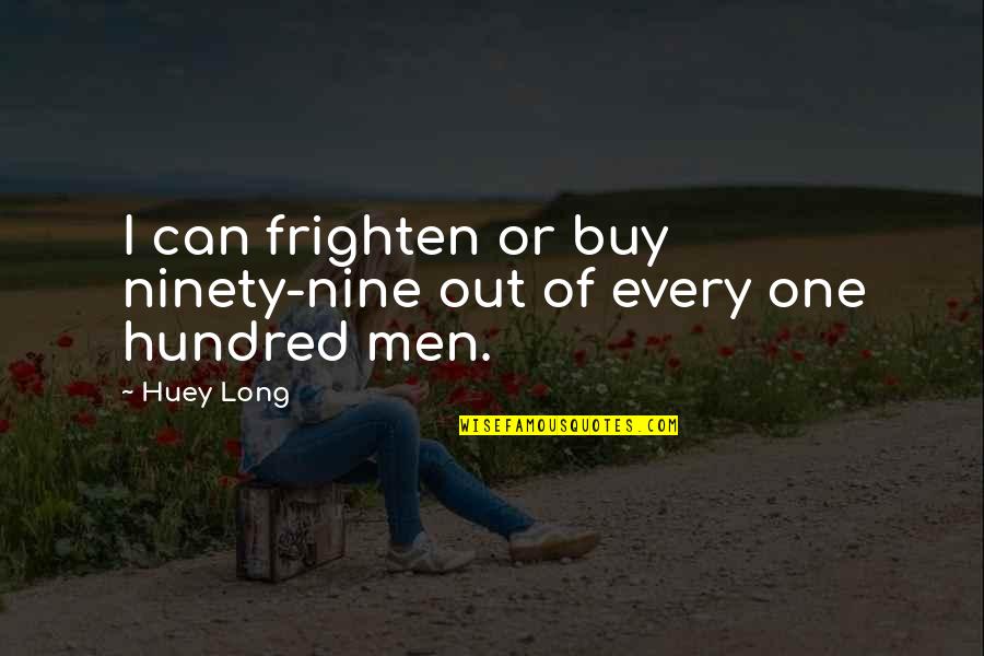 Land Cruiser Funny Quotes By Huey Long: I can frighten or buy ninety-nine out of