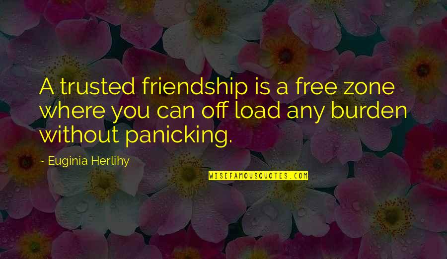 Land Grabbers Quotes By Euginia Herlihy: A trusted friendship is a free zone where