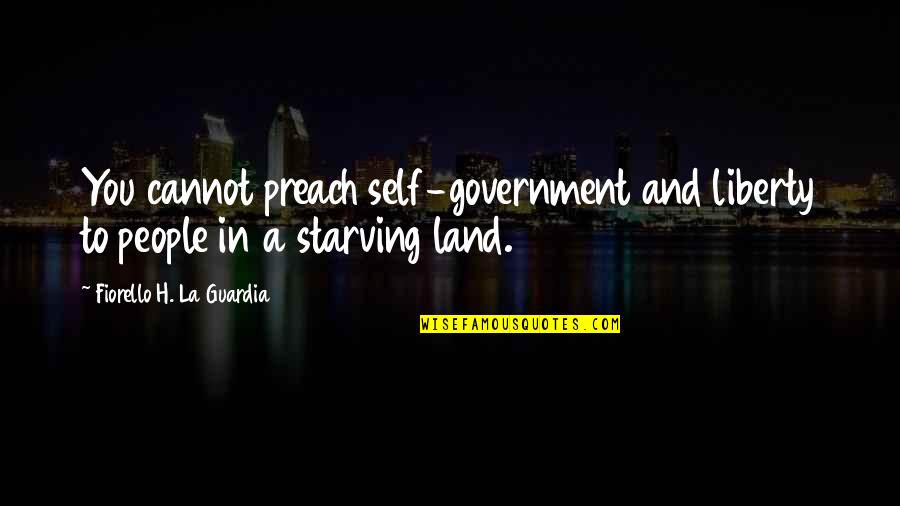 Land In Quotes By Fiorello H. La Guardia: You cannot preach self-government and liberty to people Land In Quotes By Fiorello H. La Guardia: You cannot preach self-government and liberty to people