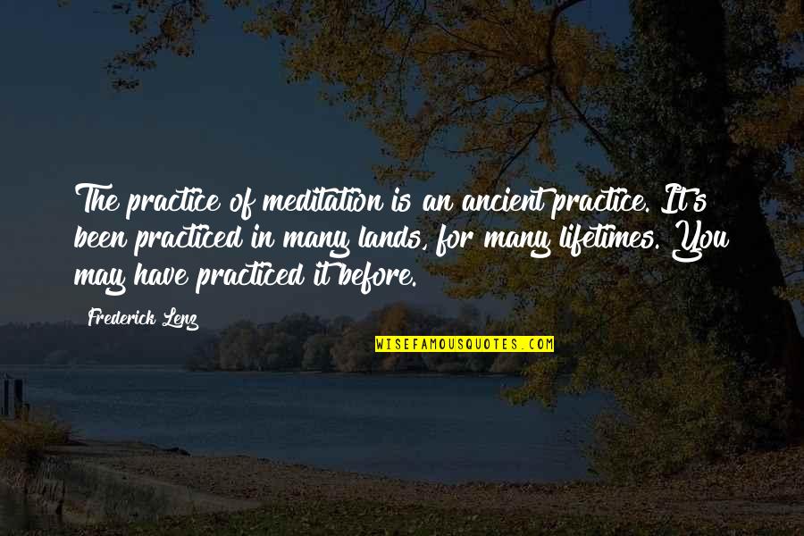 Land In Quotes By Frederick Lenz: The practice of meditation is an ancient practice. Land In Quotes By Frederick Lenz: The practice of meditation is an ancient practice.