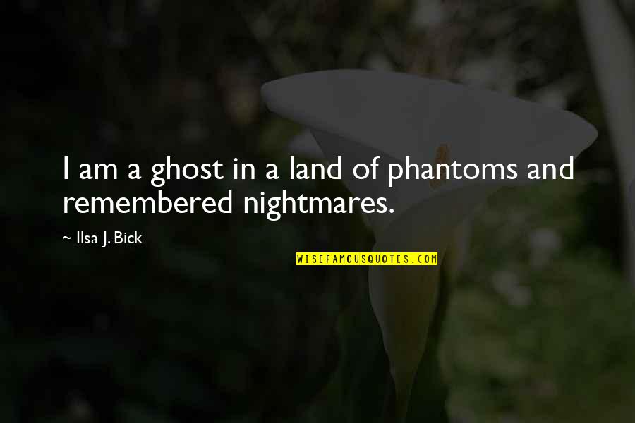 Land In Quotes By Ilsa J. Bick: I am a ghost in a land of
