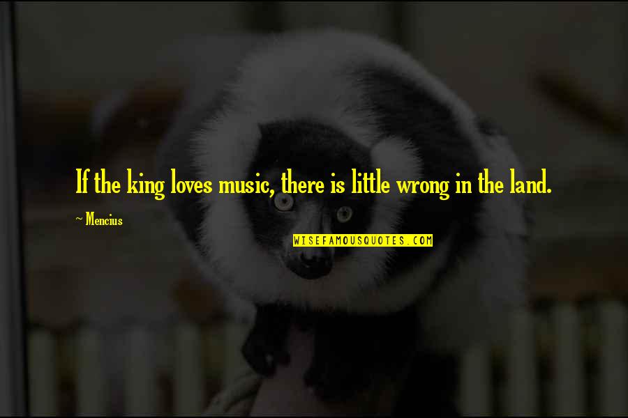 Land In Quotes By Mencius: If the king loves music, there is little