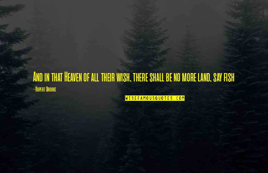 Land In Quotes By Rupert Brooke: And in that Heaven of all their wish,