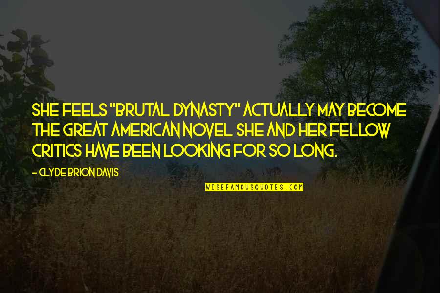 Land In The Crucible Quotes By Clyde Brion Davis: She feels "Brutal Dynasty" actually may become the Land In The Crucible Quotes By Clyde Brion Davis: She feels "Brutal Dynasty" actually may become the