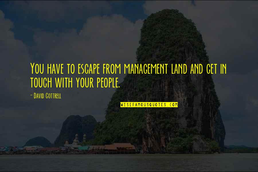 Land Management Quotes By David Cottrell: You have to escape from management land and