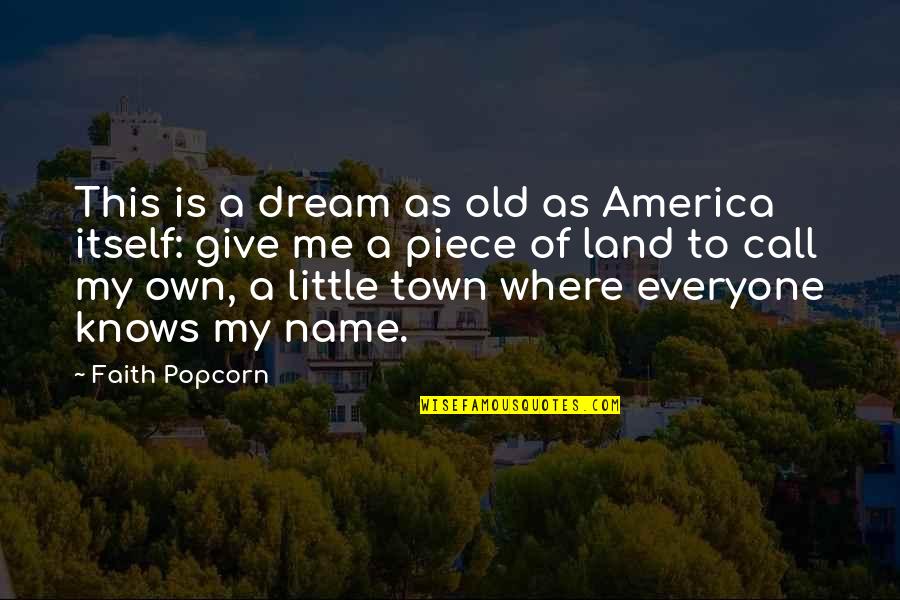 Land Name Quotes By Faith Popcorn: This is a dream as old as America Land Name Quotes By Faith Popcorn: This is a dream as old as America