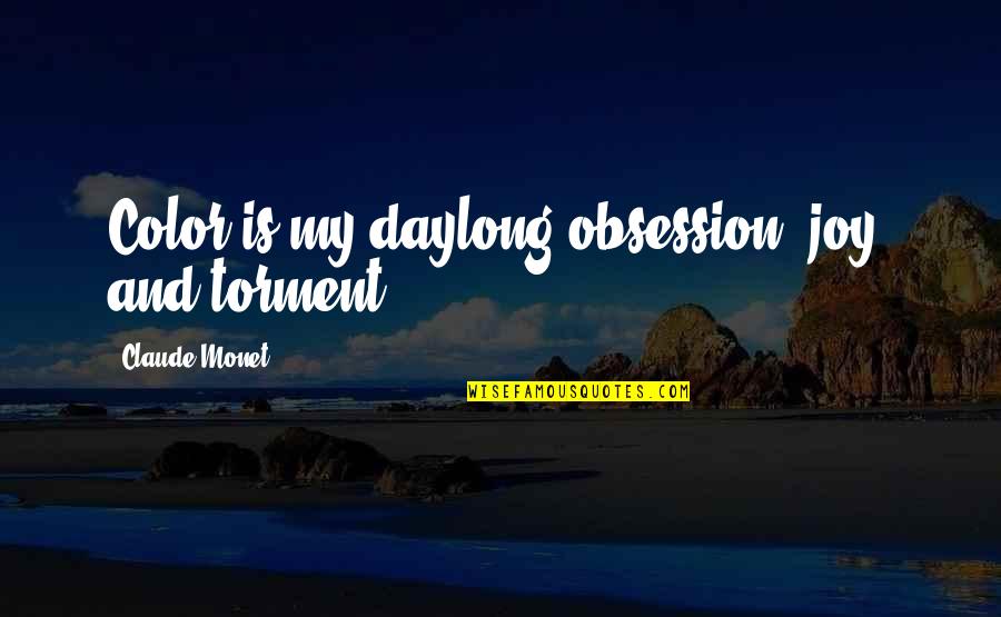 Land Namen Quotes By Claude Monet: Color is my daylong obsession, joy, and torment.