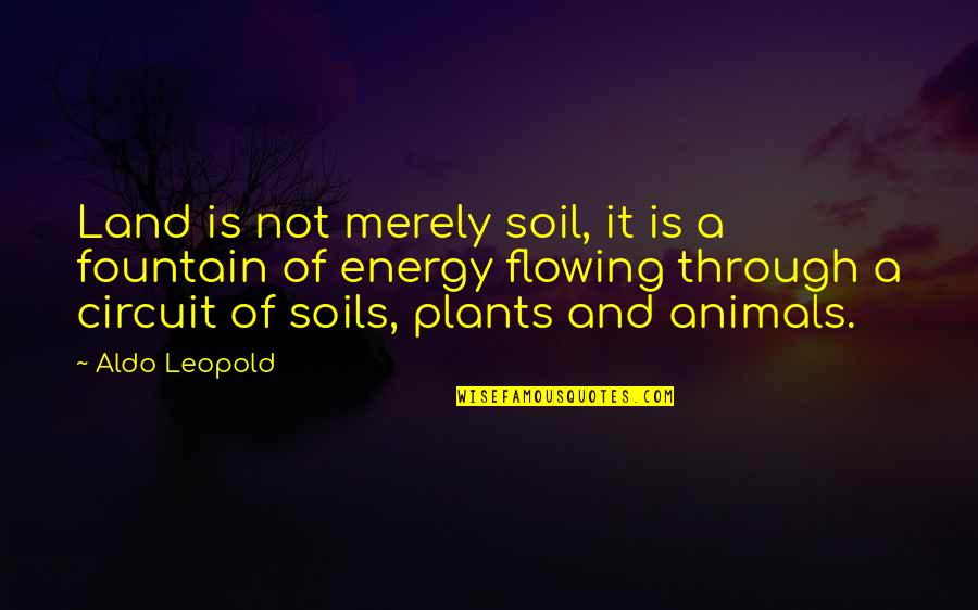 Land Not Quotes By Aldo Leopold: Land is not merely soil, it is a Land Not Quotes By Aldo Leopold: Land is not merely soil, it is a