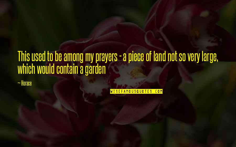 Land Not Quotes By Horace: This used to be among my prayers - Land Not Quotes By Horace: This used to be among my prayers -