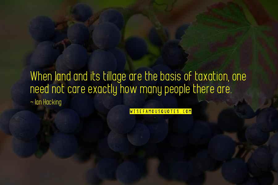 Land Not Quotes By Ian Hacking: When land and its tillage are the basis Land Not Quotes By Ian Hacking: When land and its tillage are the basis