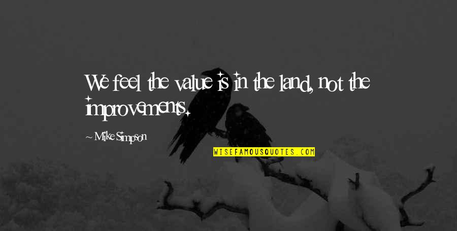 Land Not Quotes By Mike Simpson: We feel the value is in the land, Land Not Quotes By Mike Simpson: We feel the value is in the land,
