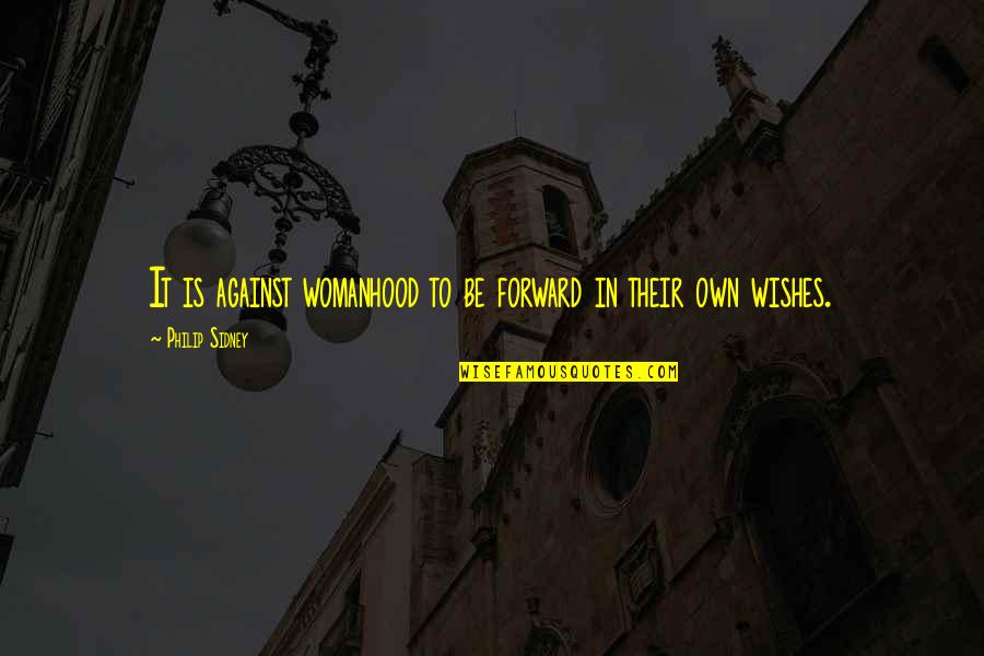 Land Of Elite Quotes By Philip Sidney: It is against womanhood to be forward in Land Of Elite Quotes By Philip Sidney: It is against womanhood to be forward in