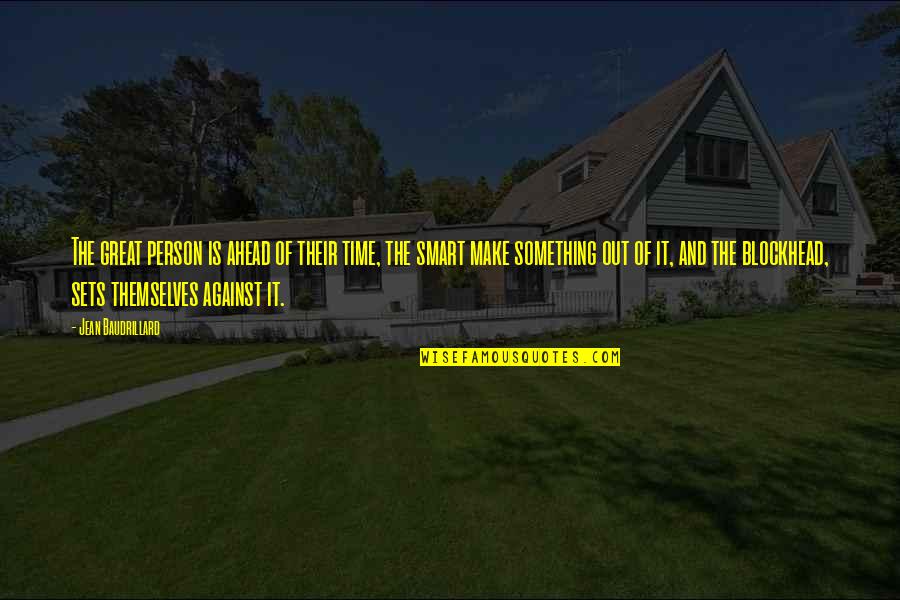 Land Of Stories Worlds Collide Quotes By Jean Baudrillard: The great person is ahead of their time, Land Of Stories Worlds Collide Quotes By Jean Baudrillard: The great person is ahead of their time,