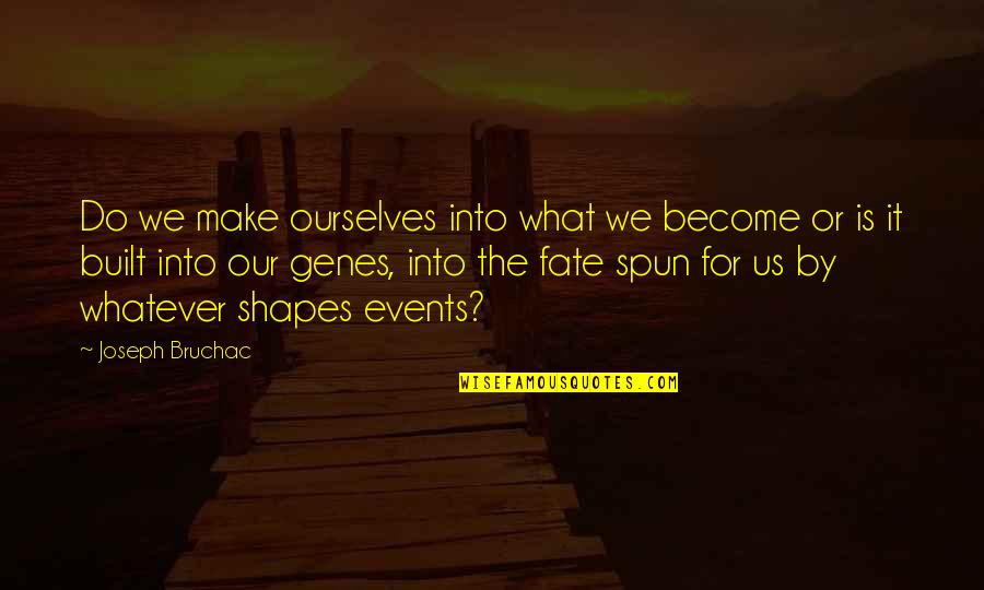 Land Of The Free Home Of The Brave Quotes By Joseph Bruchac: Do we make ourselves into what we become Land Of The Free Home Of The Brave Quotes By Joseph Bruchac: Do we make ourselves into what we become