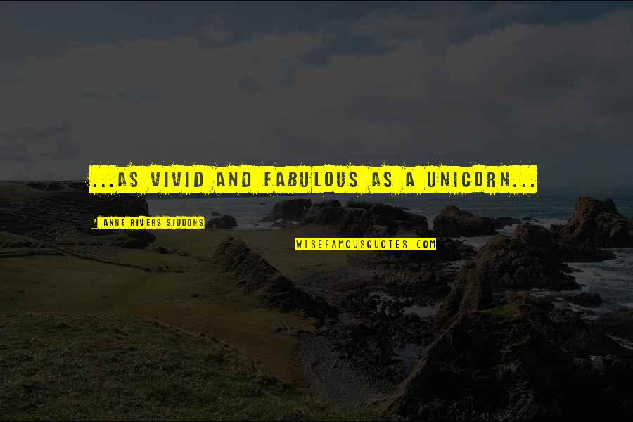 Land Of Your Mind Quotes By Anne Rivers Siddons: ...as vivid and fabulous as a unicorn... Land Of Your Mind Quotes By Anne Rivers Siddons: ...as vivid and fabulous as a unicorn...