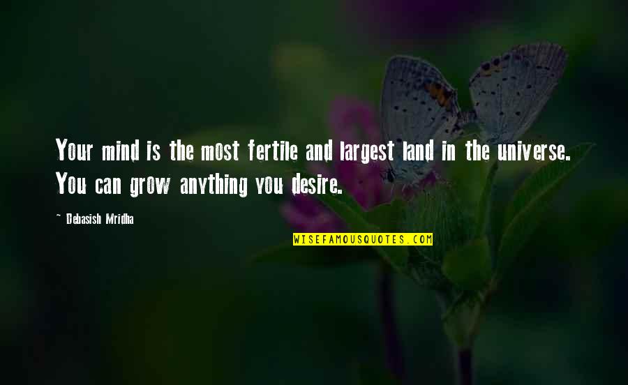 Land Of Your Mind Quotes By Debasish Mridha: Your mind is the most fertile and largest Land Of Your Mind Quotes By Debasish Mridha: Your mind is the most fertile and largest