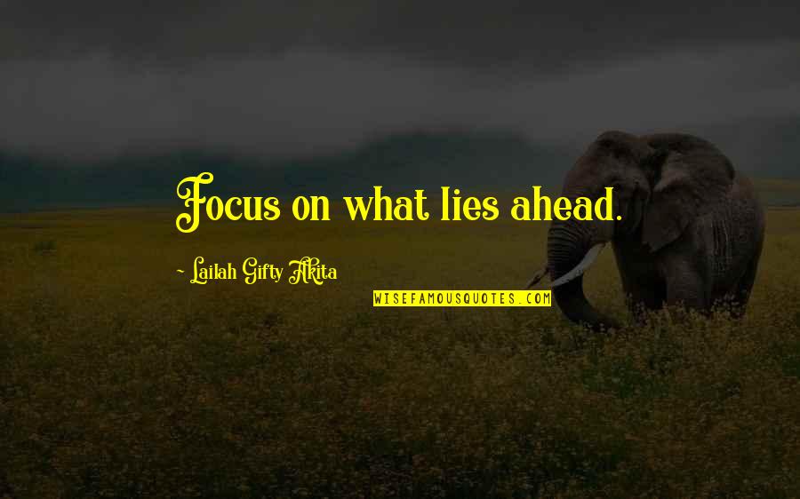 Land Ownership Quotes By Lailah Gifty Akita: Focus on what lies ahead.