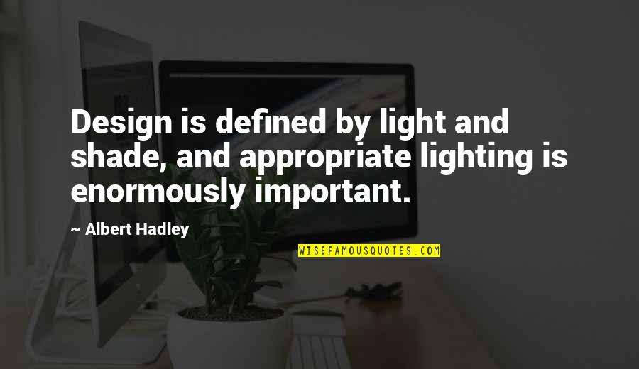 Land Proverbs And Quotes By Albert Hadley: Design is defined by light and shade, and