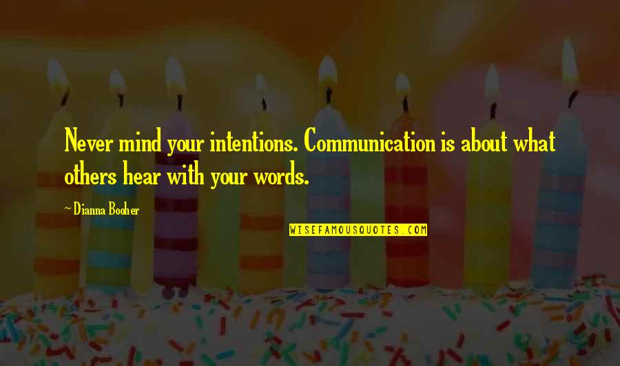 Land Surveying Quotes By Dianna Booher: Never mind your intentions. Communication is about what