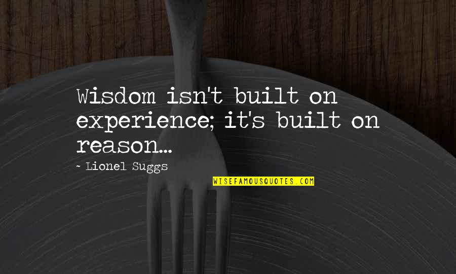 Land Surveying Quotes By Lionel Suggs: Wisdom isn't built on experience; it's built on