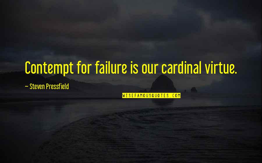 Land Surveying Quotes By Steven Pressfield: Contempt for failure is our cardinal virtue.