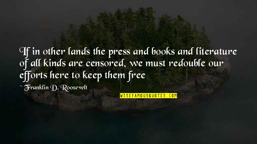 Land The Book Quotes By Franklin D. Roosevelt: If in other lands the press and books
