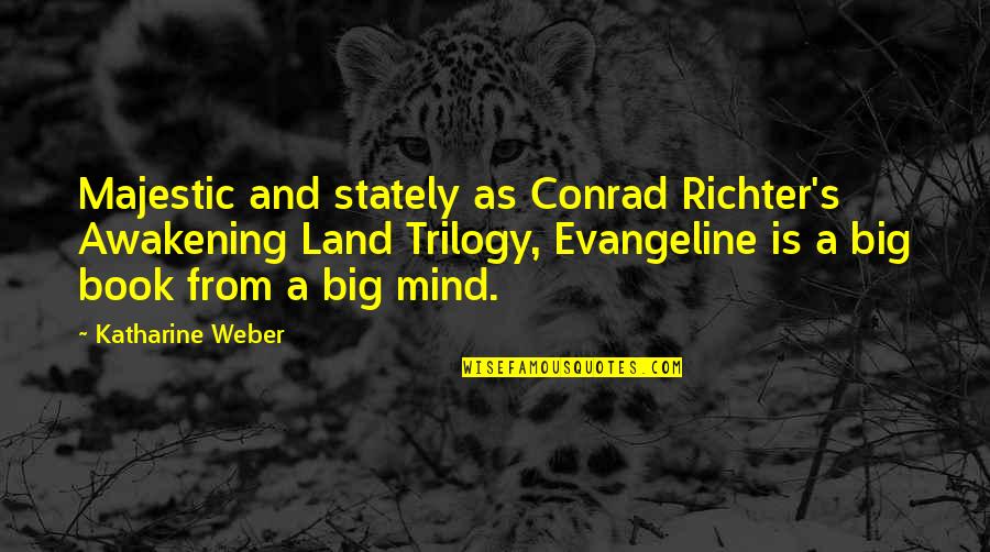 Land The Book Quotes By Katharine Weber: Majestic and stately as Conrad Richter's Awakening Land