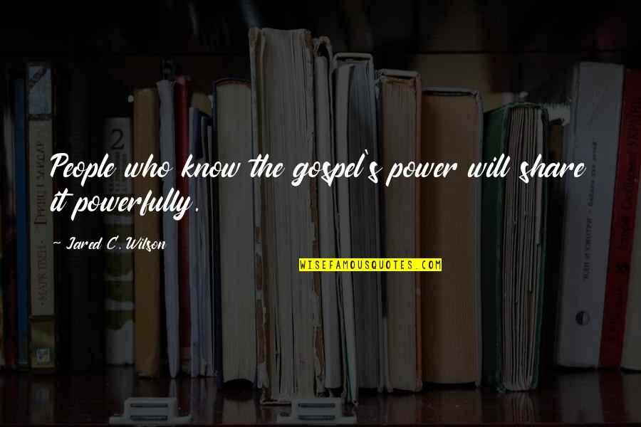 Land Transportation Quotes By Jared C. Wilson: People who know the gospel's power will share
