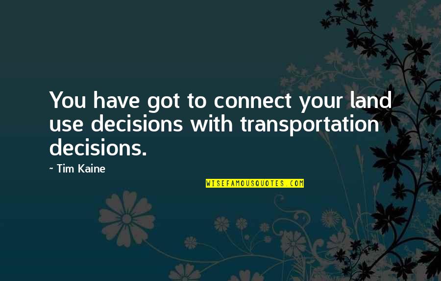 Land Transportation Quotes By Tim Kaine: You have got to connect your land use