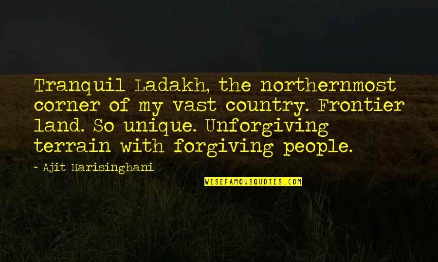 Land With Quotes By Ajit Harisinghani: Tranquil Ladakh, the northernmost corner of my vast