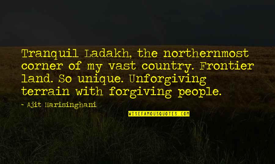 Land With Quotes By Ajit Harisinghani: Tranquil Ladakh, the northernmost corner of my vast Land With Quotes By Ajit Harisinghani: Tranquil Ladakh, the northernmost corner of my vast