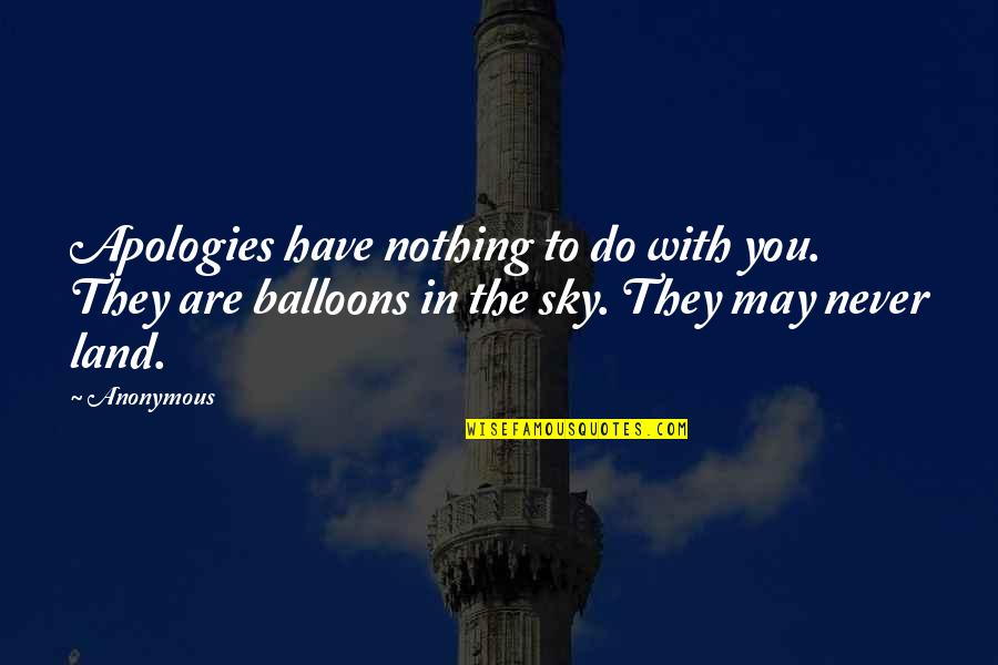 Land With Quotes By Anonymous: Apologies have nothing to do with you. They Land With Quotes By Anonymous: Apologies have nothing to do with you. They