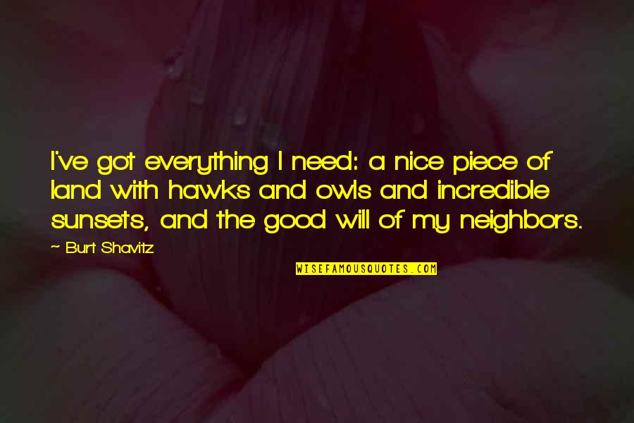 Land With Quotes By Burt Shavitz: I've got everything I need: a nice piece Land With Quotes By Burt Shavitz: I've got everything I need: a nice piece