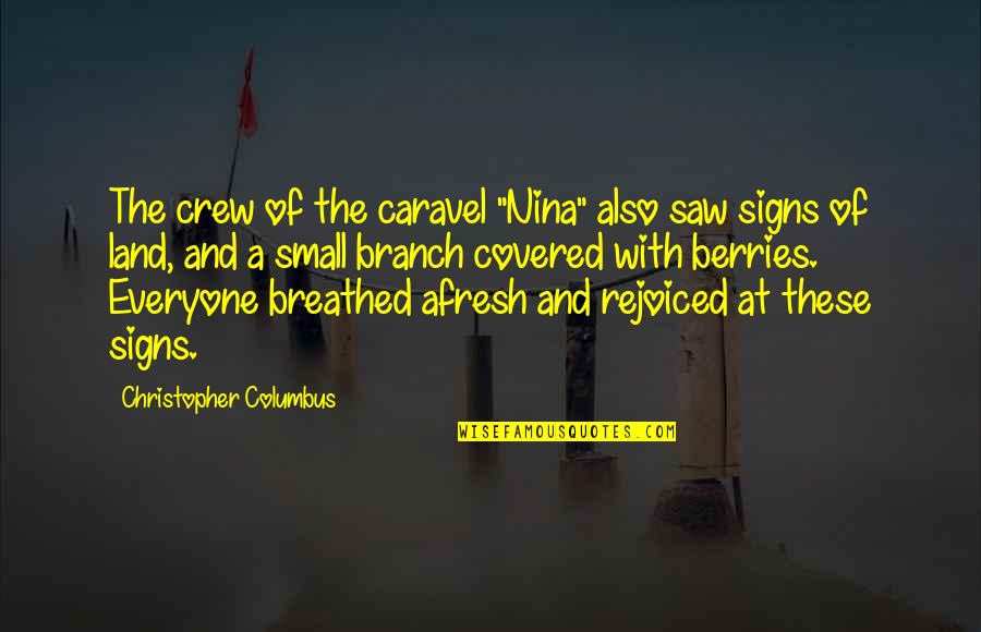 Land With Quotes By Christopher Columbus: The crew of the caravel "Nina" also saw Land With Quotes By Christopher Columbus: The crew of the caravel "Nina" also saw