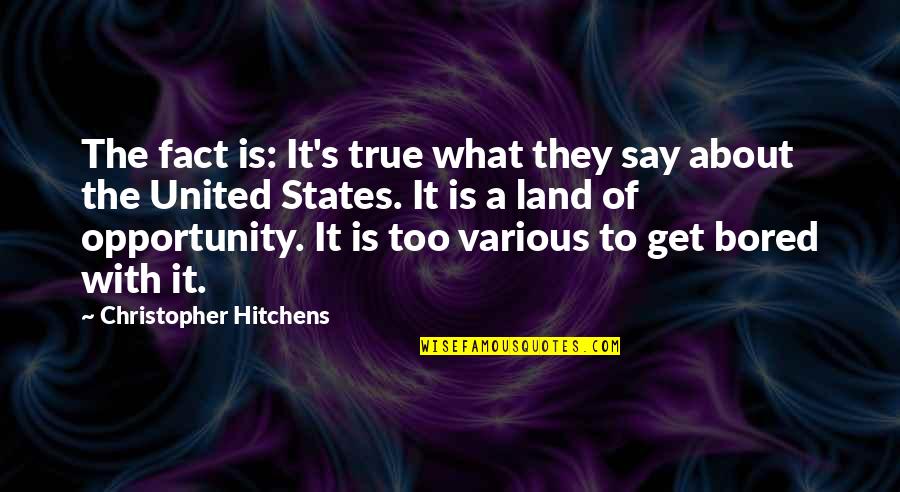 Land With Quotes By Christopher Hitchens: The fact is: It's true what they say