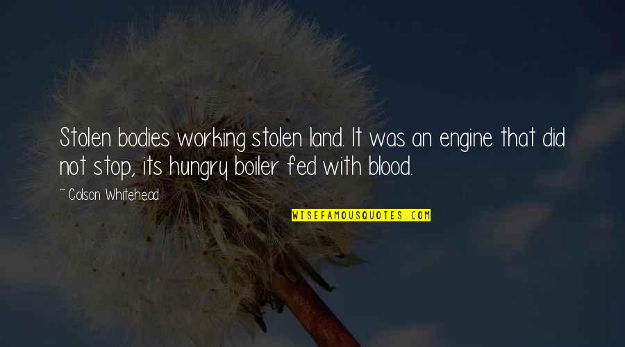 Land With Quotes By Colson Whitehead: Stolen bodies working stolen land. It was an Land With Quotes By Colson Whitehead: Stolen bodies working stolen land. It was an