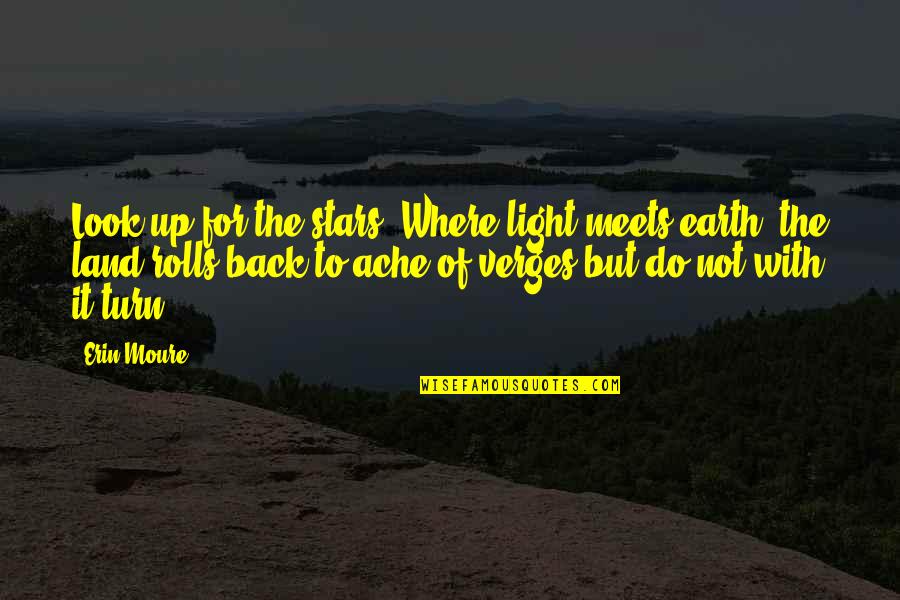 Land With Quotes By Erin Moure: Look up for the stars. Where light meets