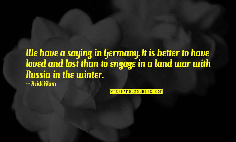 Land With Quotes By Heidi Klum: We have a saying in Germany. It is