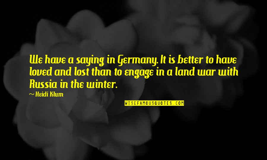 Land With Quotes By Heidi Klum: We have a saying in Germany. It is Land With Quotes By Heidi Klum: We have a saying in Germany. It is