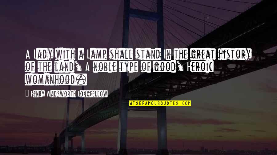 Land With Quotes By Henry Wadsworth Longfellow: A Lady with a Lamp shall stand In Land With Quotes By Henry Wadsworth Longfellow: A Lady with a Lamp shall stand In