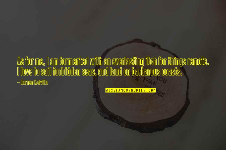 Land With Quotes By Herman Melville: As for me, I am tormented with an Land With Quotes By Herman Melville: As for me, I am tormented with an