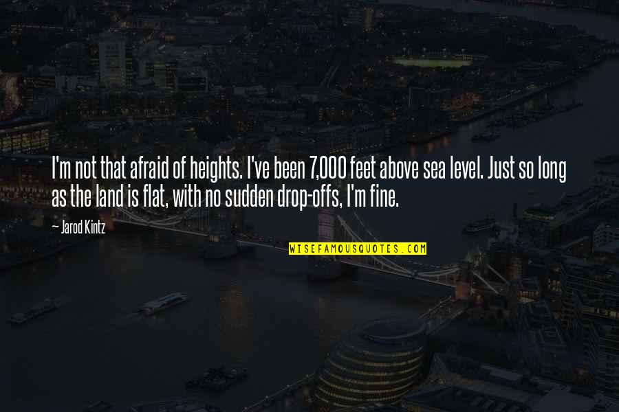 Land With Quotes By Jarod Kintz: I'm not that afraid of heights. I've been Land With Quotes By Jarod Kintz: I'm not that afraid of heights. I've been